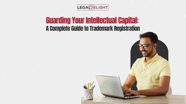 Guarding Your Intellectual Capital: A Complete Guide to Trademark Registration