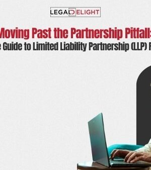 Moving Past the Partnership Pitfall: A Complete Guide to Limited Liability Partnership (LLP) Registration