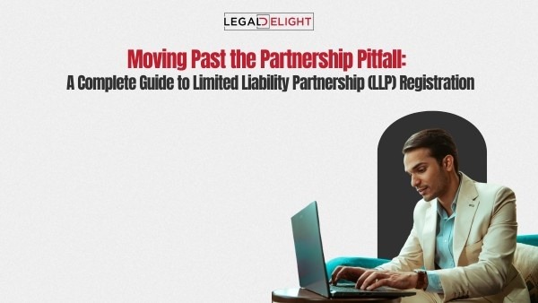 Moving Past the Partnership Pitfall: A Complete Guide to Limited Liability Partnership (LLP) Registration