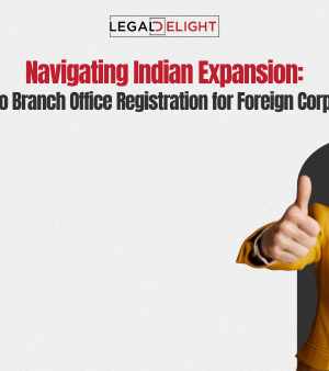 Navigating Indian Expansion: A Guide to Branch Office Registration for Foreign Corporations