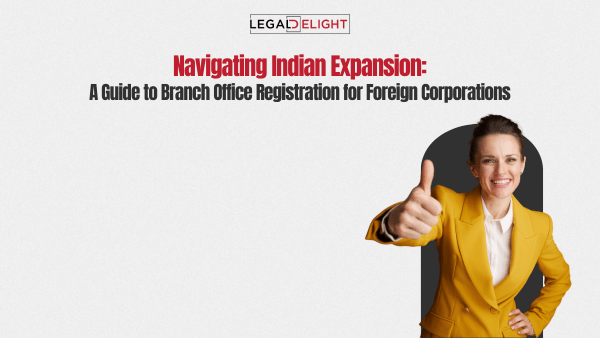 Navigating Indian Expansion: A Guide to Branch Office Registration for Foreign Corporations