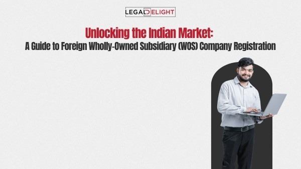 Unlocking the Indian Market: A Guide to Foreign Wholly-Owned Subsidiary (WOS) Company Registration