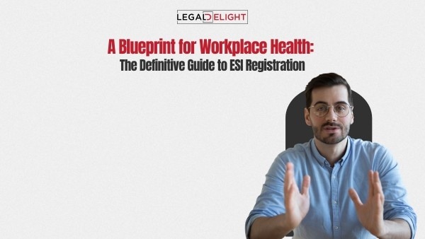 A Blueprint for Workplace Health: The Definitive Guide to ESI Registration