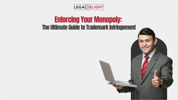 Enforcing Your Monopoly: The Ultimate Guide to Trademark Infringement