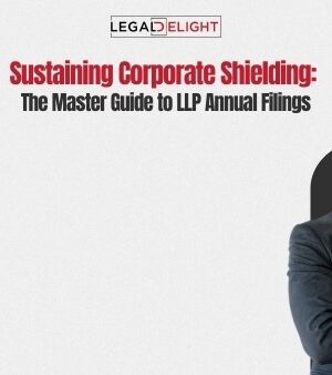 Sustaining Corporate Shielding: The Master Guide to LLP Annual Filings Sustaining Corporate Shielding: The Master Guide to LLP Annual Filings