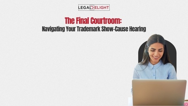 The Final Courtroom: Navigating Your Trademark Show-Cause Hearing