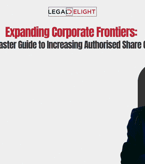 Expanding Corporate Frontiers The Master Guide to Increasing Authorised Share Capital
