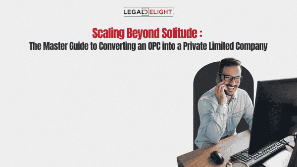 Scaling Beyond Solitude The Master Guide to Converting an OPC into a Private Limited Company