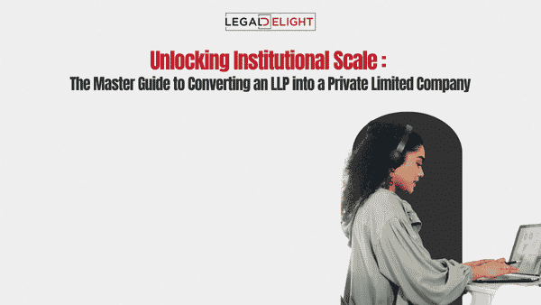 Unlocking Institutional Scale The Master Guide to Converting an LLP into a Private Limited Company